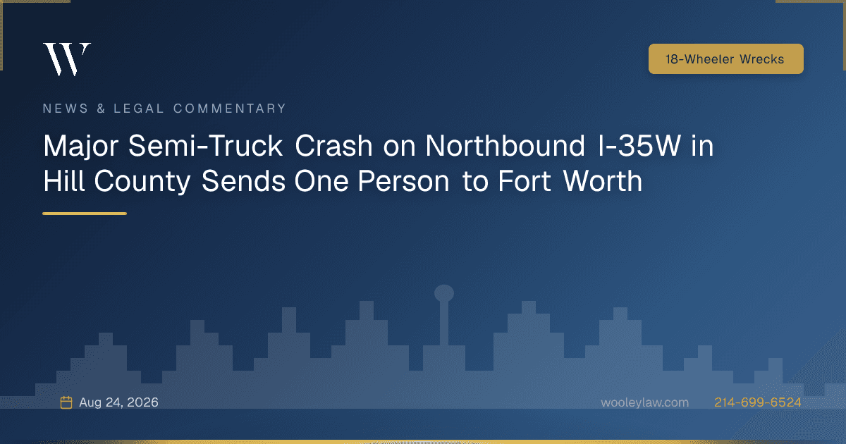 Major Semi-Truck Crash on Northbound I-35W in Hill County Sends One Person to Fort Worth - 18-Wheeler Wrecks