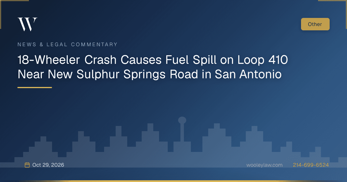 18-Wheeler Crash Causes Fuel Spill on Loop 410 Near New Sulphur Springs Road in San Antonio - 18-Wheeler Wrecks