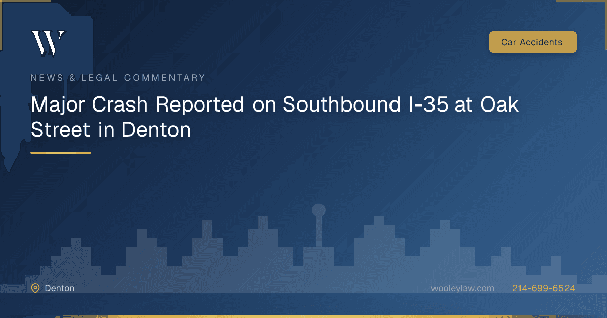 Major Crash Reported on Southbound I-35 at Oak Street in Denton - Car Accidents