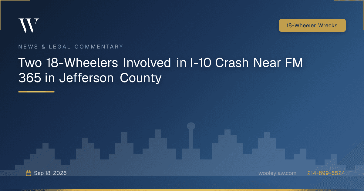 Two 18-Wheelers Involved in I-10 Crash Near FM 365 in Jefferson County - 18-Wheeler Wrecks