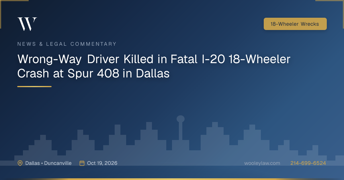 Wrong-Way Driver Killed in Fatal I-20 18-Wheeler Crash at Spur 408 in Dallas - 18-Wheeler Wrecks